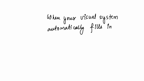 when-your-visual-system-automatically-fills-in-missing-segments-in-a-display-it-uses-the-principle-of-qquad-proximity-convergence-linerar-perspective-closure