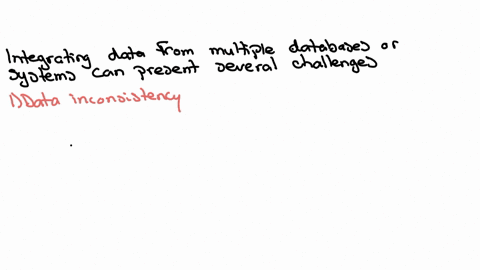 topic-2-briefly-describe-challenges-you-may-encounter-when-attempting-to-integrate-data-from-multiple-databases-or-systems