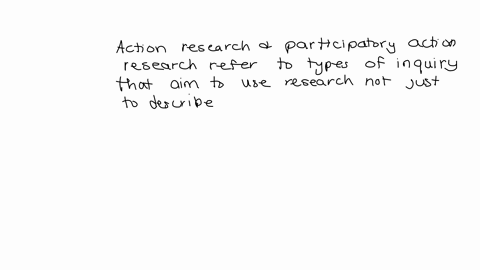 the-terms-action-research-and-participatory-action-research-refer-to-types-of-inquiry-that-aim-to-use-research-not-just-to-describe-or-understand-an-issue-or-problem-but-also-toa-take-action-26603