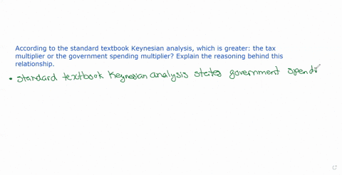 according-to-the-standard-textbook-keynesian-analysis-which-is-greater-the-tax-multiplier-or-the-government-spending-multiplier-explain-the-reasoning-behind-this-relationship-26543