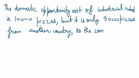 suppose-that-on-the-basis-of-a-nations-production-possibilities-curve-an-economy-must-sacrifice-10000-pizzas-domestically-to-get-the-1-additional-industrial-robot-it-desires-but-that-it-can-get-the--2