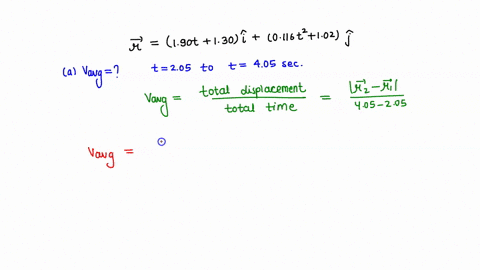suppose-the-position-vector-for-a-particle-is-given-as-a-function-of-time-by-xti-ytj-with-xt-at-b-and-yt-ct2-d-where-190-ms-b-130-m-0116-ms-and-d-102-a-calculate-the-average-velocity-during-90988