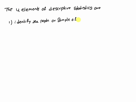 list-and-define-the-four-elements-of-a-descriptive-statistics-problem-select-all-that-apply-da-the-one-or-more-variables-that-are-to-be-investigated-which-are-characteristics-or-properties-o-57587