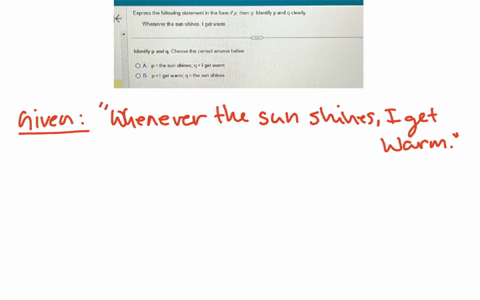 express-the-following-statement-in-the-form-if-p-then-q-identily-p-and-q-clearly-whenever-the-sun-shines-i-get-warm-idenily-p-and-q-choose-the-correct-answer-below-a-p-the-sun-shines-q1-get-warm-b-p1