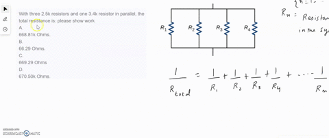 with-three-25k-resistors-and-one-34k-resistor-in-parallel-the-total-resistance-is-please-show-work-a-66881k-ohms-b-6629-ohms-c-66929-ohms-d-67050k-ohms-25495
