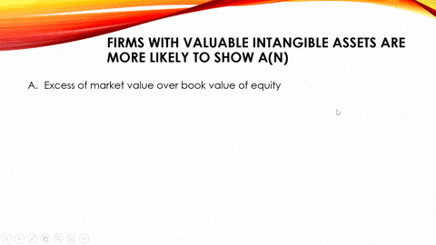 firms-with-valuable-intangible-assets-are-more-likely-to-show-an-excess-of-market-value-over-book-value-of-equity-low-going-concern-value-low-pie-ratio-low-liquidation-value-05359