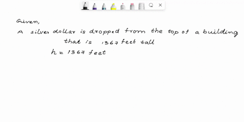 a-silver-dollar-is-dropped-from-the-top-of-a-building-that-is-1367-feet-tall-use-the-position-function-below-for-free-falling-objects-st-16t2-v0t-s0-a-determine-the-position-and-velocity-fun-89868