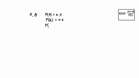 an-event-a-will-occur-with-probability-05an-event-b-will-occur-with-probability-06-the-probability-that-both-a-and-b-will-occur-is-01-which-of-the-following-is-the-conditional-probability-of-22155
