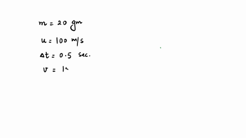 a-ball-of-mass-20-gm-is-initially-moving-with-a-velocity-of-100-ms-on-applying-a-constant-force-on-the-ball-for-05s-it-acquires-a-velocity-of-150-ms-calculate-the-following-i-initial-momentum-of-the-2