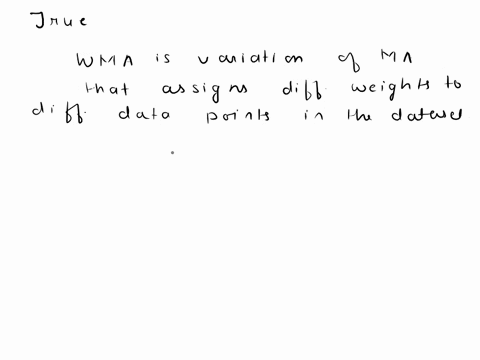 the-weighted-moving-average-differs-from-the-moving-average-such-that-it-gives-greater-weight-to-more-recent-actual-values-of-the-dataset-true-false-71855