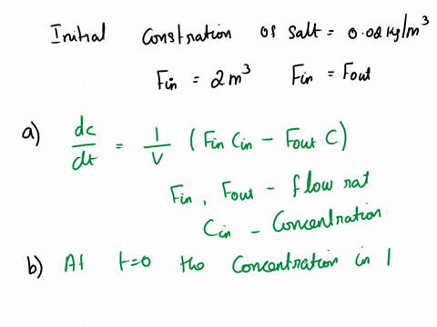 the-initial-concentration-of-salt-in-a-10m3-tank-is-002kgm3-a-brine-flows-into-the-tank-at-2m3s-with-a-concentration-of-001kgm3-and-an-equal-flow-is-flowing-out-from-the-same-tank-determine-34654