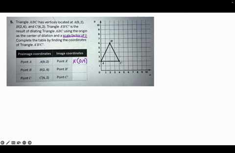 triangle-abc-has-vertices-located-at-a2-b26-and-c42-triangle-abc-is-the-result-of-dilating-triangle-abc-using-the-origin-the-center-of-dilation-and-a-scale-factor-of-2-complete-the-table-by-90222