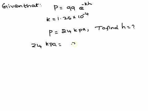 the-barometric-pressure-in-kpa-at-a-height-of-h-metres-above-sea-level-is-p-99e-kh-where-k-125-x-10-4-at-what-height-will-the-pressure-be-at-24-kpa-round-to-nearest-meter-64443