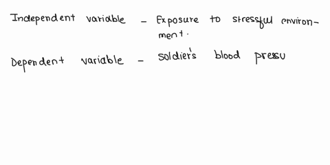 the-blood-press-sure-of-a-solider-is-measured-when-he-is-resting-the-same-solidger-is-then-exposed-to-a-stressful-environment-and-his-blood-pressure-is-measured-again-identify-the-independen-38517