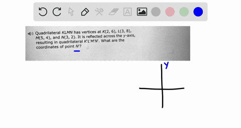quadrilateral-klmn-has-vertices-at-k2-6-l38-m54-and-n3-2-it-is-reflected-across-the-y-axis-resulting-in-quadrilateral-klmn-what-are-the-coordinates-of-point-n-98912