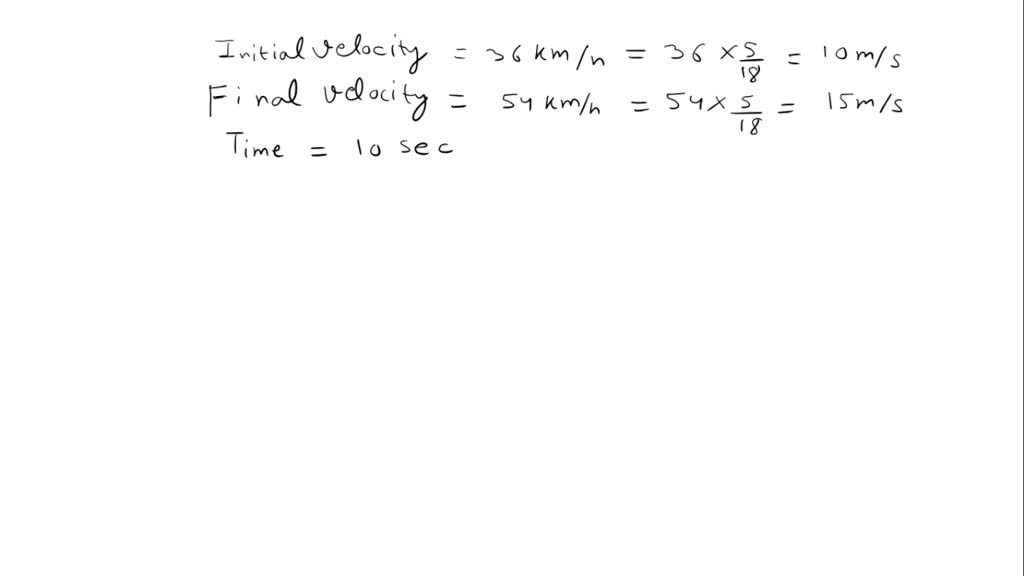 SOLVED A Train Accelerates From 36 Km h To 54 Km h In 10 Sec i solved-a-train-accelerates-from-36-km-h-to-54-km-h-in-10-sec-i