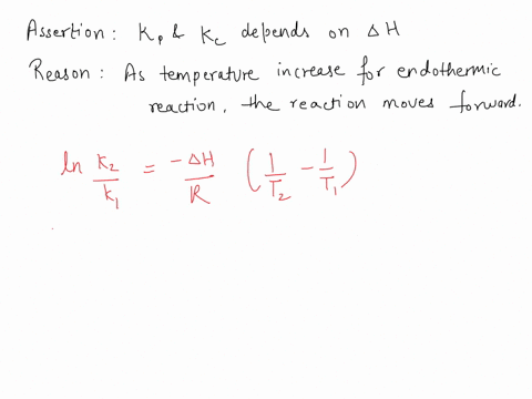 assertion-effect-of-temperature-on-kc-and-kp-depends-on-enthalpy-changereason-increase-in-temperature-shifts-the-equilibrium-position-to-the-product-side-in-endothermic-direction-a-the-asser-47813