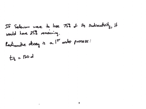 approximately-how-long-would-it-take-sample-of-selenium-75-to-lose-75-of-its-radioactivity-selenium-75-has-half-life-of-about-120-days_-express-your-answer-using-two-significant-figures_-azd-50921