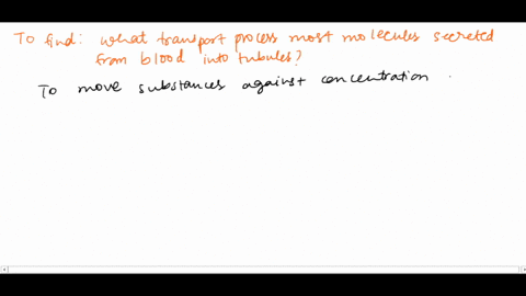 by-what-transport-process-are-most-molecules-secreted-from-the-blood-into-the-tubule-a-osmosis-b-dif-90018