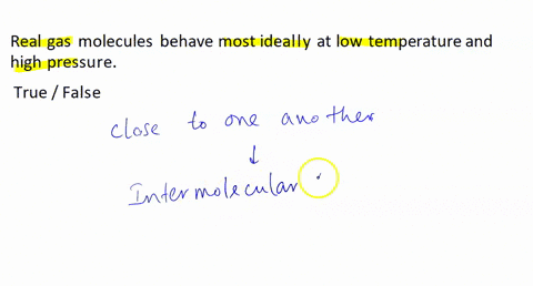 decide-which-of-the-following-statements-are-true-and-which-are-false-true-false-real-gas-molecules-behave-most-ideally-at-low-temperature-and-high-pressure-true-false-at-constant-temperatur-34692