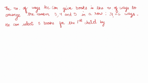 a-man-wishes-to-give-his-12-books-to-3-children-so-that-the-first-shall-receive-5-the-second-4-and-the-third-3-in-how-many-ways-can-he-give-the-books-63592