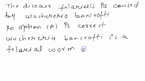 the-disease-filariasis-is-caused-by-the-worm-a-wuchereria-bancrofti-b-ancylostoma-duodenale-c-trichinella-spiralis-d-enterobius-vermicularis-43578
