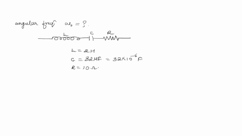 obtain-a-resonant-angular-frequency-of-a-series-lcr-circuit-with-l2h-c3210-6f-and-r10-ohm-what-is-the-q-value-of-the-circuit