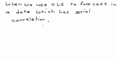 if-ols-is-used-in-the-presence-of-pure-serial-correlation-which-of-the-following-will-be-likely-consequence-forecasts-made-from-the-model-could-be-biased-coefficient-estimates-may-be-mislead-55826