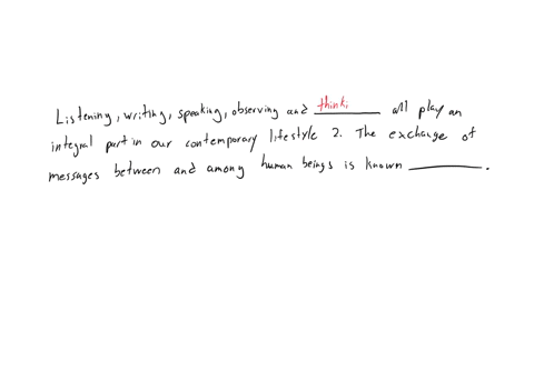 listening-writing-speaking-observing-and-_____________________-all-play-an-integral-part-in-our-contemporary-lifestyle-2-the-exchange-of-messages-between-and-among-human-beings-is-known-____-96834