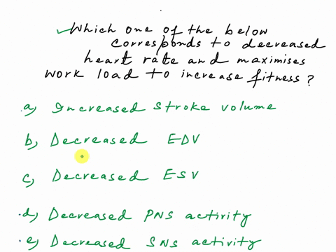 question-25-2-pts-which-of-the-following-contributes-to-a-decrease-in-heart-rate-for-rest-and-submax-workloads-as-a-person-increases-hisher-fitness-level-increased-stroke-volume-decreased-ed-79198
