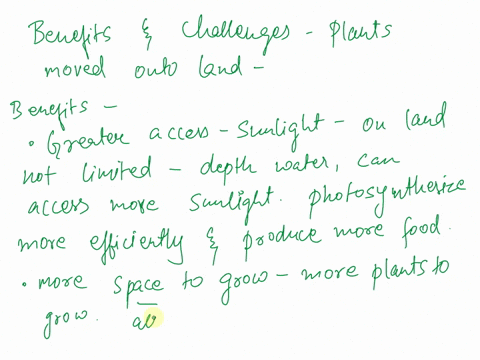 although-moving-onto-land-had-its-benefits-plantswere-faced-with-some-major-challenges-if-they-were-to-be-successful-please-explain-two-benefits-and-two-challenges-they-faced-and-describe-ad-46385