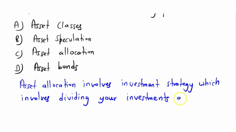 what-is-when-someone-invests-in-a-variety-of-places-to-reduce-the-overall-risk-of-investing-a-asset-classes-b-asset-speculation-c-asset-allocation-d-asset-bonds-92449