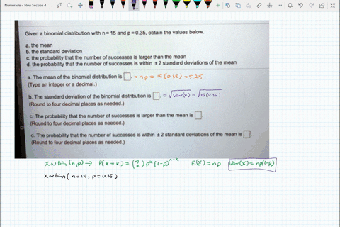 given-binomial-distribution-with-n-15-and-p-035-obtain-the-values-below-the-mean-the-standard-deviation-the-probability-that-the-number-of-successes-is-larger-than-the-mean-the-probability-t-21185