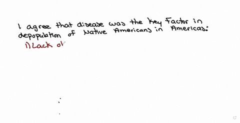 historians-have-hotly-debated-what-was-the-principal-cause-of-the-drastic-decline-of-the-native-american-population-after-the-coming-of-the-europeans-make-an-historical-argument-in-response-to-this-st