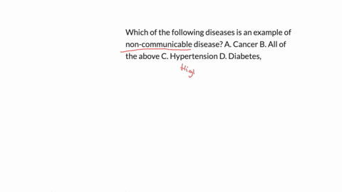 which-of-the-following-diseases-is-an-example-of-non-communicable-disease-a-cancer-b-all-of-the-above-c-hypertension-d-diabetes