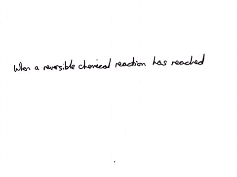 when-a-reversible-chemical-reaction-has-reached-equilibrium-group-of-answer-choices-the-addition-of-a-catalyst-will-cause-formation-of-more-products-the-concentrations-of-the-reactants-and-p-75073