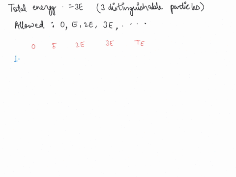 three-distinguishable-but-otherwise-non-interacting-identical-particles-have-total-energy-3e-the-allowed-one-particle-energies-are-0-e-2e-3e-what-is-the-probability-that-a-measurement-of-the-89677