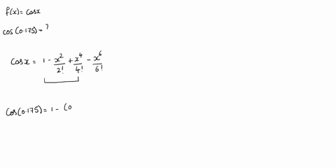 use-three-terms-of-the-maclaurin-series-for-fx-to-approximate-the-function-value-glven-fx-cos-estimate-cos0175-09849220-10153516-09847266-09991081-11973