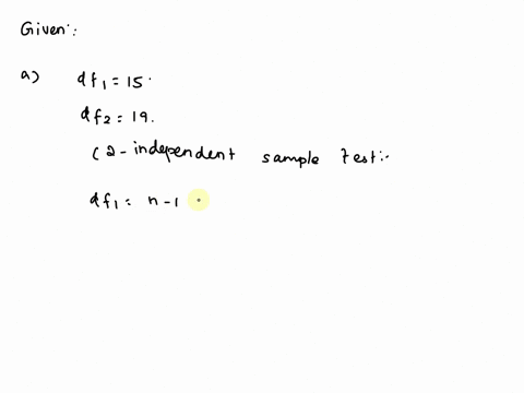 state-the-total-degrees-of-freedom-for-the-following-t-tests-a-df1-15-n2-19-for-a-two-independent-sample-t-test-b-critical-value-1645-for-a-one-tailed-test-005-30238
