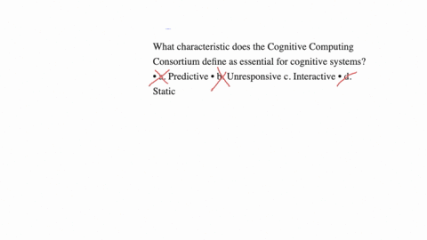 what-characteristic-does-the-cognitive-computing-consortium-define-as-essential-for-cognitive-systems-a-predictive-b-unresponsive-c-interactive-d-static