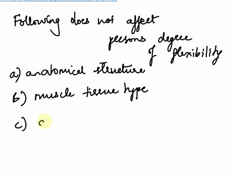 which-of-the-following-factors-does-not-affect-a-persons-degree-of-flexibility-a-anatomical-structure-of-a-joint-b-muscle-tissue-type-c-age-d-sex-e-exercise-54535