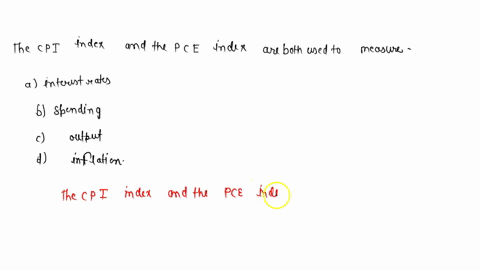 the-cpi-index-and-the-pce-index-are-both-used-to-measure-which-of-the-following-interest-rates-spending-output-inflation-35558