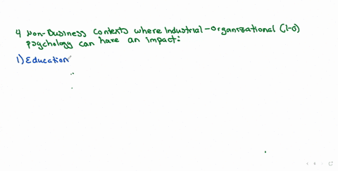 name-and-explain-four-different-non-business-contexts-that-i-o-psychology-could-impact-also-which-of-the-broad-areas-of-i-o-psychology-interests-you-the-most-and-why-87688
