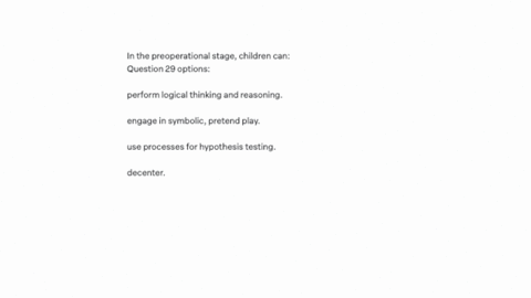 in-the-preoperational-stage-children-can-question-29-options-perform-logical-thinking-and-reasoning-engage-in-symbolic-pretend-play-use-processes-for-hypothesis-testing-decenter