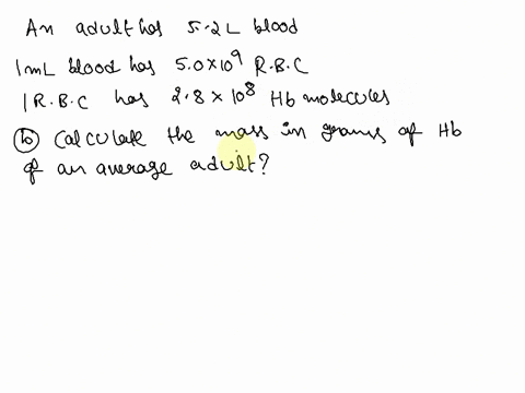 hemoglobin-c2952h4664n812o832s8fe4-is-the-oxygen-carrier-in-blood-a-calculate-its-molar-mass-b-an-average-adult-has-about-52-l-of-blood-every-milliliter-of-blood-has-approximately-50-109-ery-17606