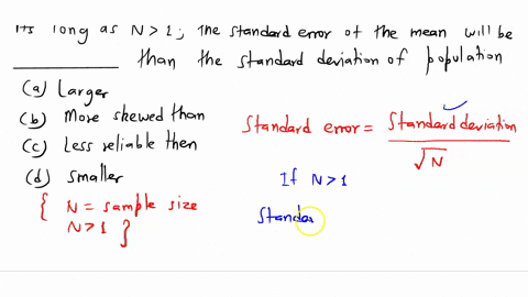 as-long-as-n-1-the-standard-error-of-the-mean-will-be-_______-than-the-standard-deviation-of-the-population-larger-more-skewed-than-less-reliable-than-smaller-51377