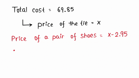 the-total-cost-of-a-pair-of-shoes-and-a-tie-was-6985-if-the-price-of-the-pair-of-shoes-was-295-less-than-the-tie-what-was-the-price-of-the-pair-of-shoes