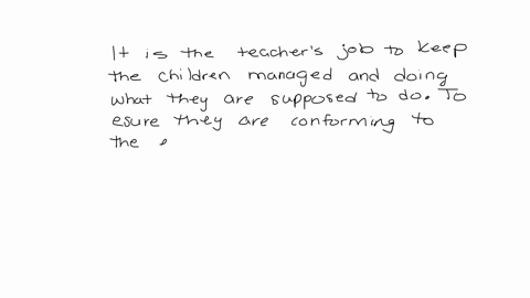 it-is-the-teachers-job-to-keep-the-children-managed-and-doing-what-they-are-supposed-to-do-to-ensure-they-are-conforming-to-the-expectations-true-false