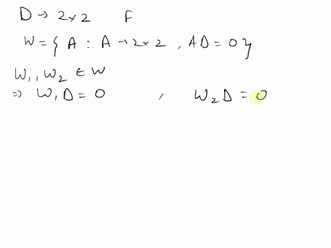 extra-problem-let-d-be-a-fixed-2x2-matrix-over-the-field-f-and-let-w-a-a-is-a-2x2-matrix-over-f-and-ad0-show-that-w-is-a-subspace-of-2x2-matrices-over-f-06252