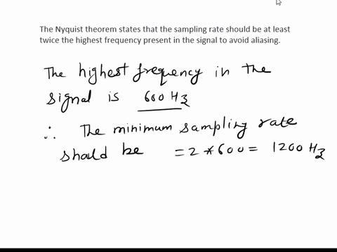 if-the-frequency-spectrum-of-a-signal-has-a-bandwidth-of-500-hz-with-the-highest-frequency-at-600-hz-what-should-be-the-sampling-rate-according-to-the-nyquist-theorem-11525